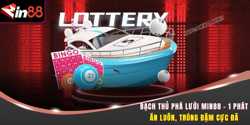 Bạch Thủ Phá Lưới Min88 - 1 Phát Ăn Luôn, Trúng Đậm Cực Đã 1 Bạch Thủ Phá Lưới