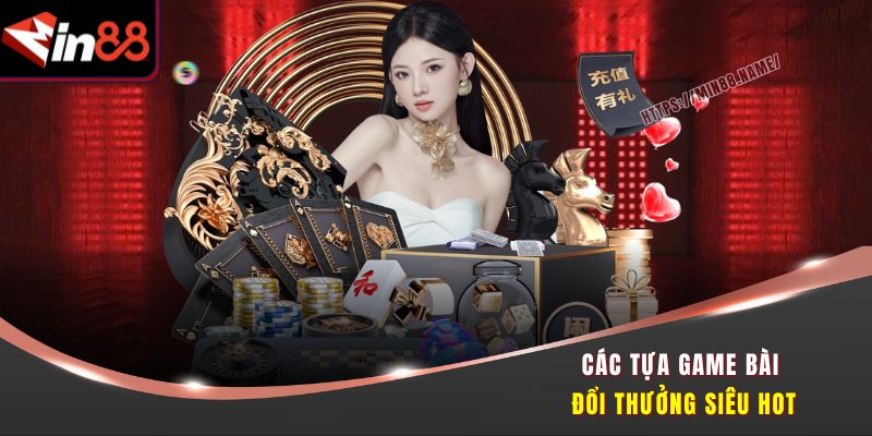 Các tựa game bài đổi thưởng siêu hot