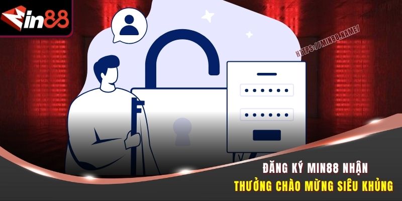 Đăng ký Min88 nhận thưởng chào mừng siêu khủng  