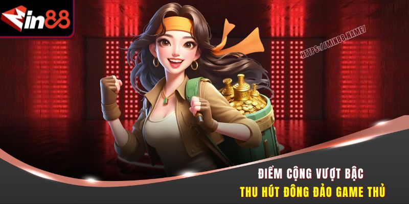 Điểm cộng vượt bậc thu hút đông đảo game thủ