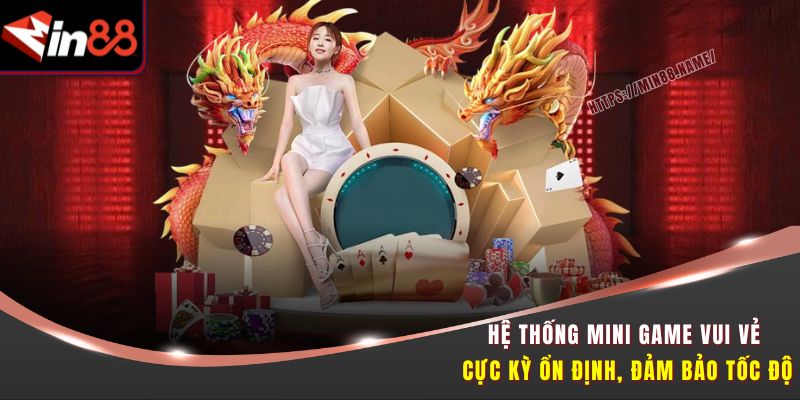 Mini Game Vui Vẻ MIN88 – Chơi Nhanh, Trúng Lớn Mỗi Ngày 2 Hệ thống Mini Game Vui Vẻ cực kỳ ổn định, đảm bảo tốc độ
