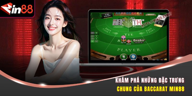 Baccarat Min88 - Vào Bàn Là Chiến, Thắng Cực Đã Tay 1 Khám phá những đặc trưng chung của Baccarat Min88