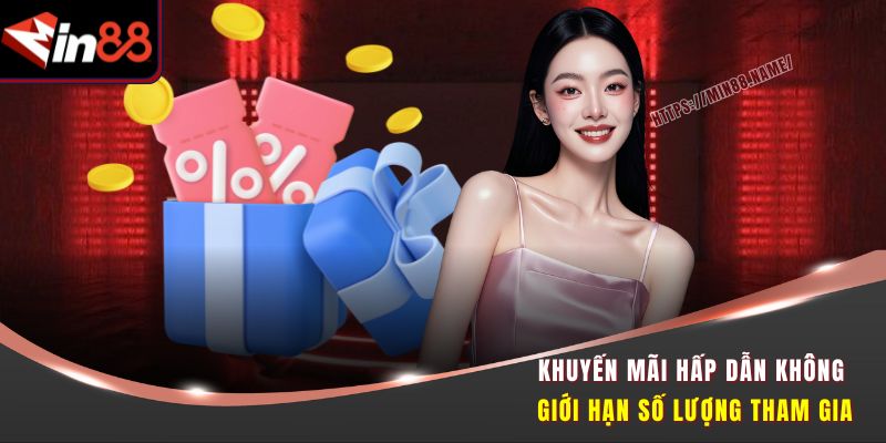 Khuyến mãi hấp dẫn không giới hạn số lượng tham gia