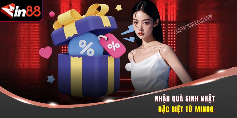 Nhận quà sinh nhật đặc biệt từ Min88