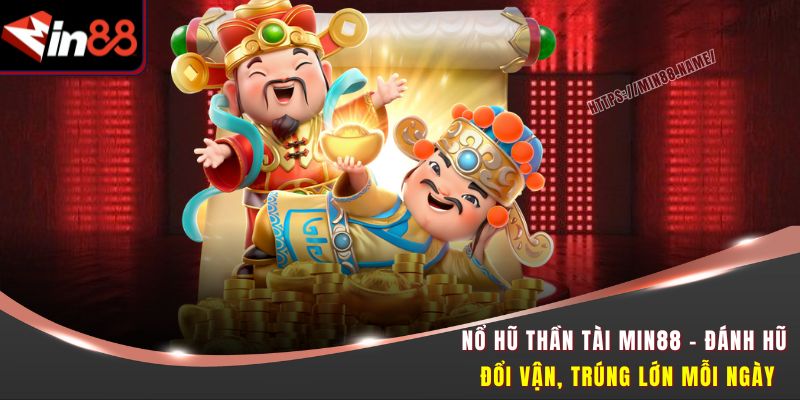 Nổ Hũ Thần Tài Min88 - Đánh Hũ Đổi Vận, Trúng Lớn Mỗi Ngày 6 Nổ Hũ Thần Tài Min88 - Đánh Hũ Đổi Vận, Trúng Lớn Mỗi Ngày