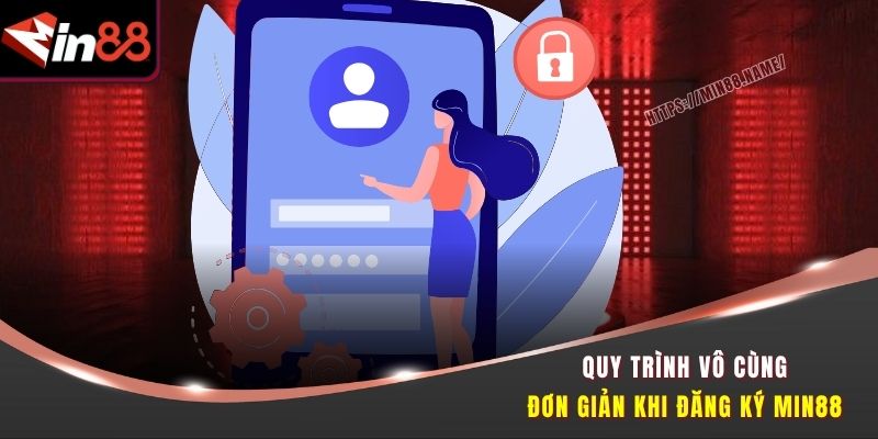 Quy trình vô cùng đơn giản khi đăng ký Min88 