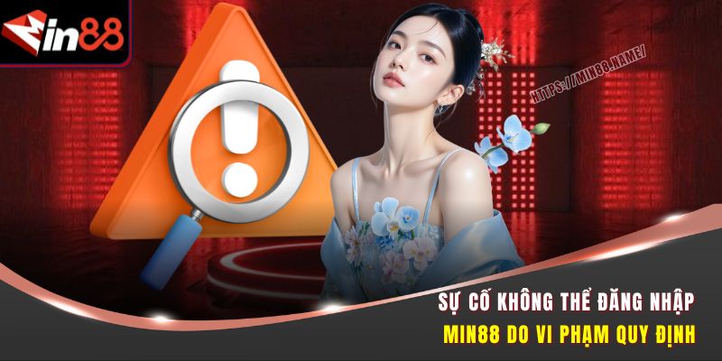 Hướng Dẫn Đăng Nhập Min88 - Thành Công Ngay Từ Lần Đầu Tiên 4 Sự cố không thể đăng nhập Min88 do vi phạm quy định