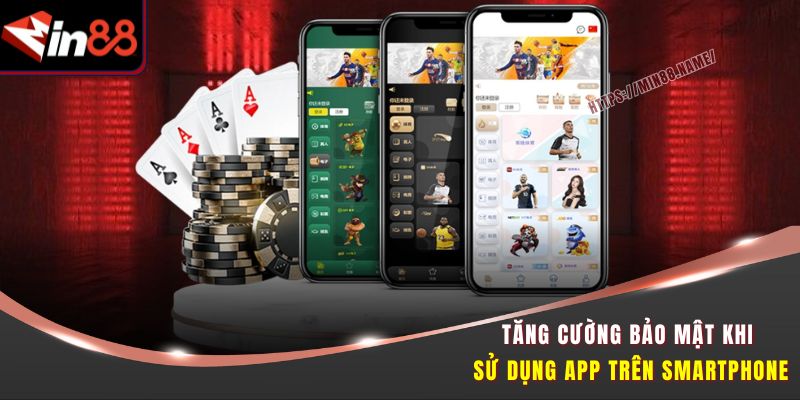 Tải App Min88 Dễ Dàng Trong 1 Phút – Cá Cược Mọi Lúc Mọi Nơi 3 Tăng cường bảo mật khi sử dụng app trên smartphone