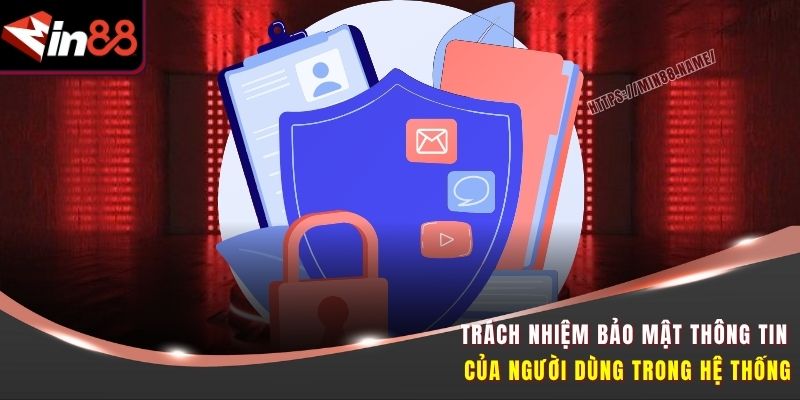 Trách nhiệm bảo mật thông tin của người dùng trong hệ thống