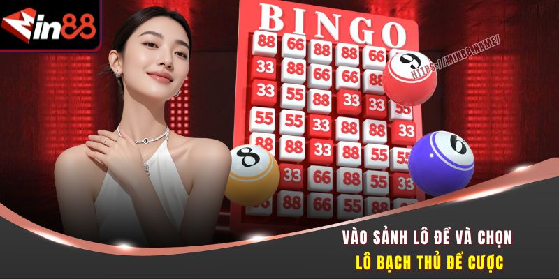 Bạch Thủ Phá Lưới Min88 - 1 Phát Ăn Luôn, Trúng Đậm Cực Đã 2 Vào sảnh lô đề và chọn lô bạch thủ để cược